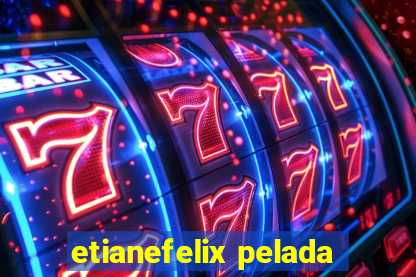 etianefelix pelada